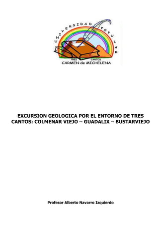 EXCURSION GEOLOGICA POR EL ENTORNO DE TRES
CANTOS: COLMENAR VIEJO – GUADALIX – BUSTARVIEJO

Profesor Alberto Navarro Izquierdo

 