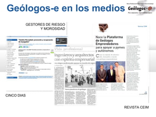 Geólogos-e en los medios
CINCO DIAS
REVISTA CEIM
GESTORES DE RIESGO
Y MOROSIDAD
 