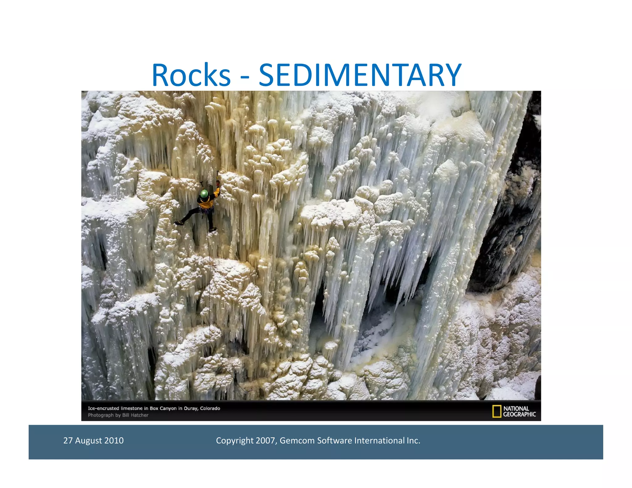 Rocks - SEDIMENTARY




27 August 2010      Copyright 2007, Gemcom Software International Inc.
 