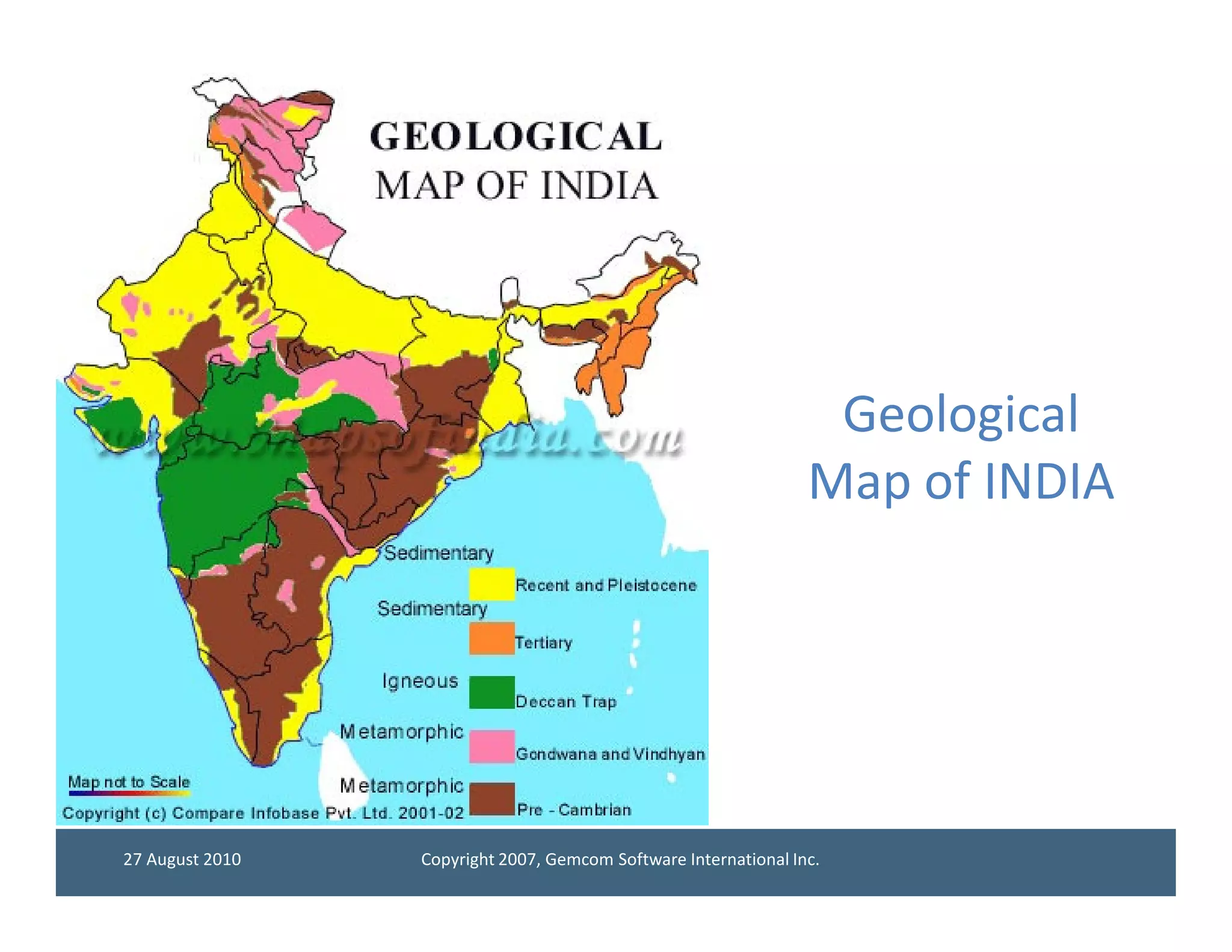 Geological
                                                                 Map of INDIA




27 August 2010   Copyright 2007, Gemcom Software International Inc.
 