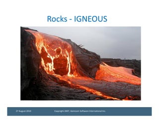 Rocks - IGNEOUS




27 August 2010    Copyright 2007, Gemcom Software International Inc.
 