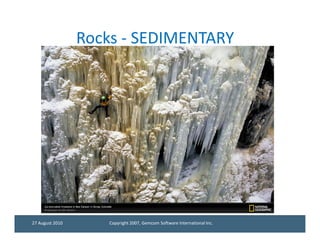 Rocks - SEDIMENTARY




27 August 2010      Copyright 2007, Gemcom Software International Inc.
 