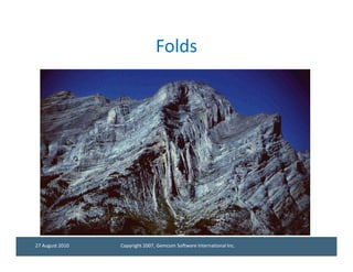 Folds




27 August 2010   Copyright 2007, Gemcom Software International Inc.
 
