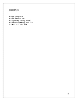 32
REFERENCES
 www.geology.com
 www.wikepedia.com
 Enginnering Geology website.
 Data collected during Field Visit
 Photo taken in the field
 