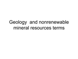 Geology  and nonrenewable mineral resources terms 