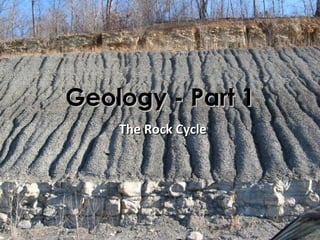 Geology - Part 1
    The Rock Cycle
 