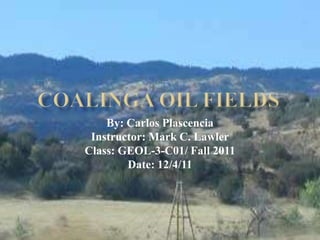 By: Carlos Plascencia
 Instructor: Mark C. Lawler
Class: GEOL-3-C01/ Fall 2011
        Date: 12/4/11
 
