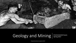 Geology and Mining Environmental Issues
Spring 2017
Prepared by Kiersten Lippmann 2017
 