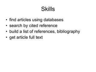 Skills find articles using databases search by cited reference build a list of references, bibliography get article full text 