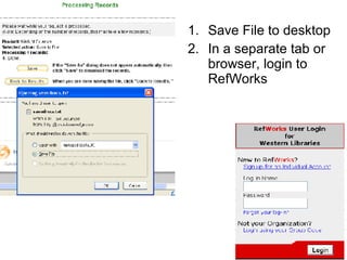 Save File to desktop In a separate tab or browser, login to RefWorks 