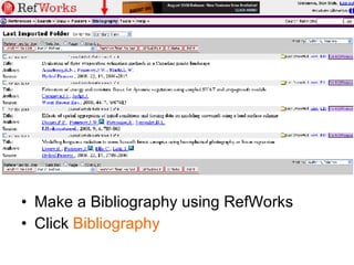 Make a Bibliography using RefWorks Click  Bibliography 