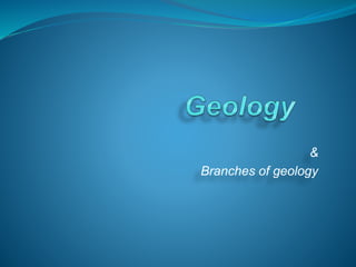 &
Branches of geology
 