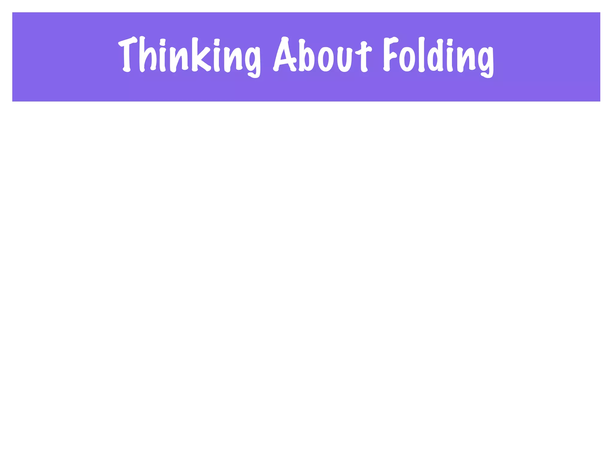Thinking About Folding
 