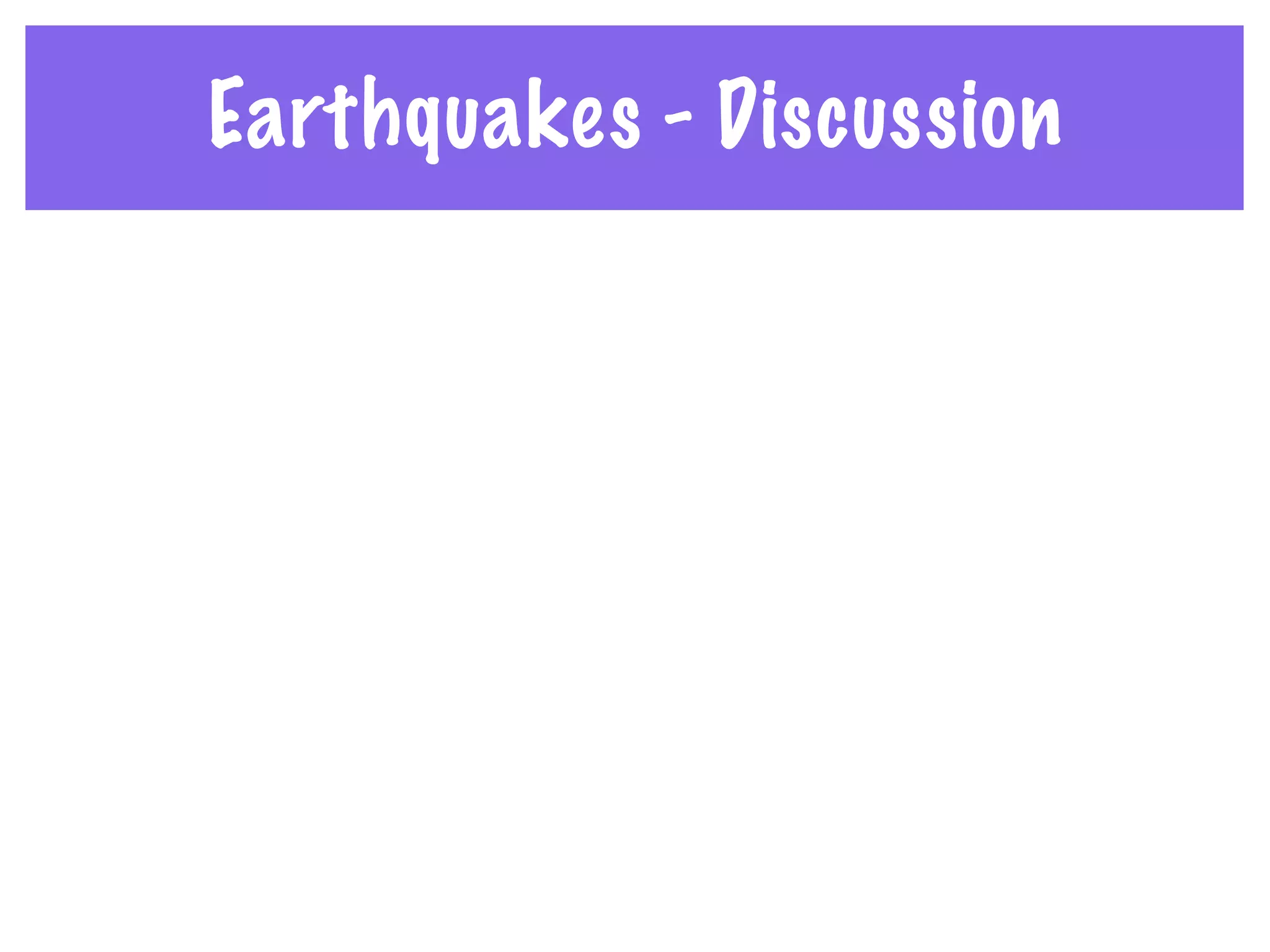 Earthquakes - Discussion
 