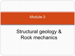 Structural geology &
Rock mechanics
Module-3
 