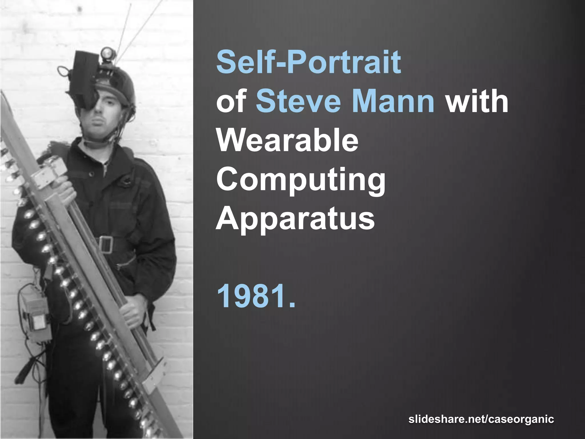 Self-Portrait of Steve Mann with Wearable Computing Apparatus1981.slideshare.net/caseorganic