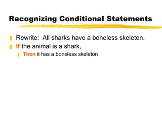 Recognizing Conditional Statements Rewrite:  All sharks have a boneless skeleton. If  the animal is a shark, Then  it has a boneless skeleton 