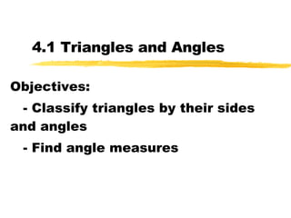 4.1 Triangles and Angles Objectives: - Classify triangles by their sides and angles - Find angle measures 