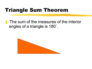 Triangle Sum Theorem The sum of the measures of the interior angles of a triangle is 180˚. 