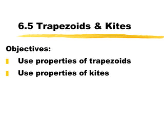6.5 Trapezoids & Kites ,[object Object],[object Object],[object Object]
