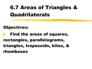 6.7 Areas of Triangles & Quadrilaterals ,[object Object],[object Object]