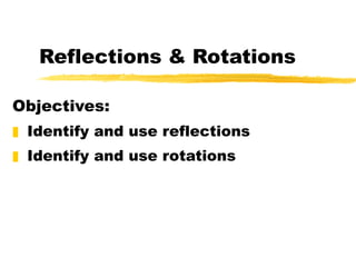 Reflections & Rotations ,[object Object],[object Object],[object Object]