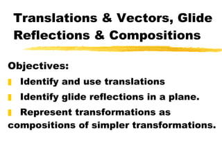 Translations & Vectors, Glide Reflections & Compositions ,[object Object],[object Object],[object Object],[object Object]
