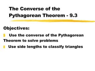 The Converse of the Pythagorean Theorem - 9.3 ,[object Object],[object Object],[object Object]