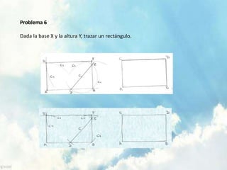Problema 6
Dada la base X y la altura Y, trazar un rectángulo.
 
