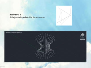 Problema 5 
Dibujar un hiperboloide de un manto. 

