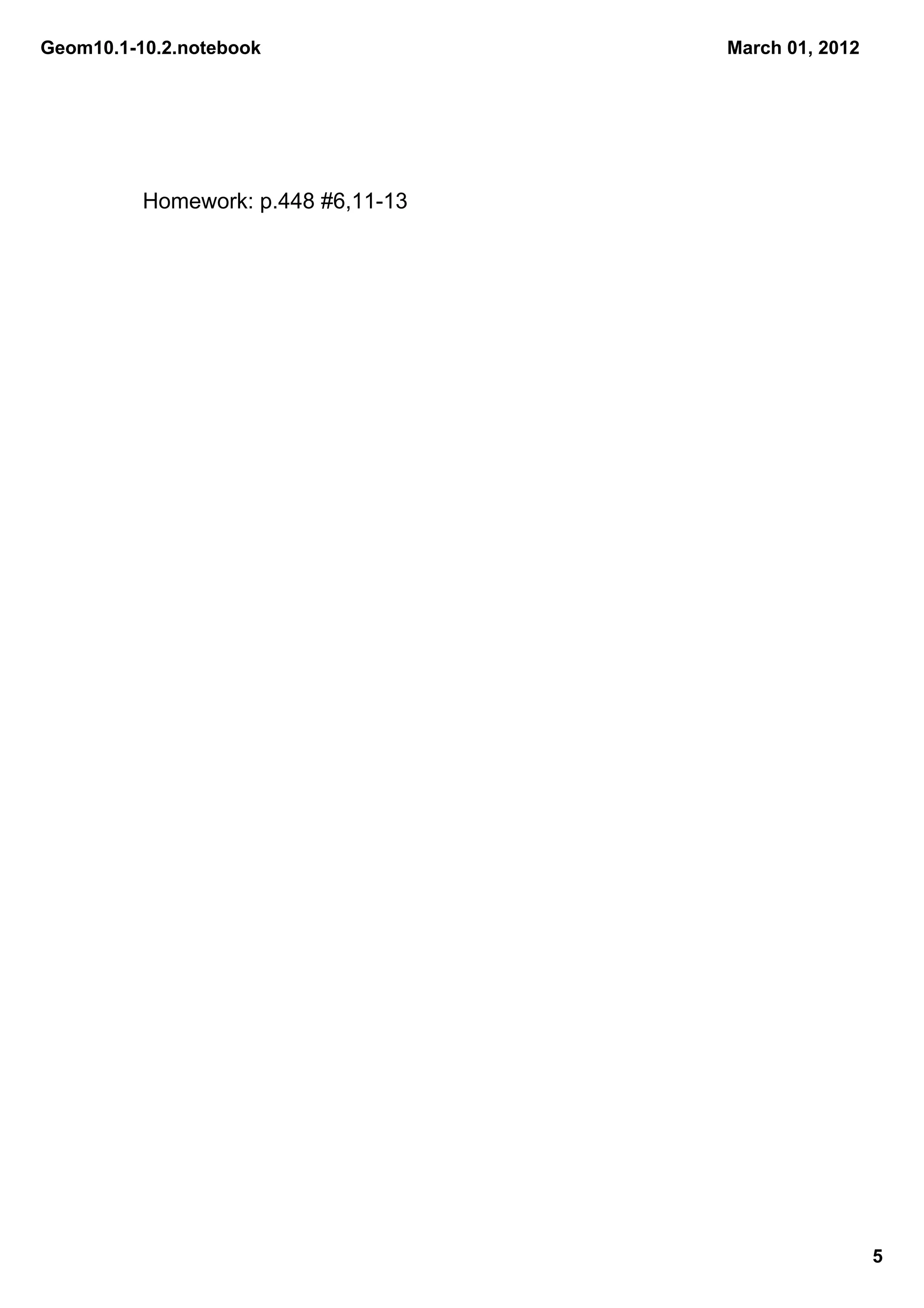 Geom10.1­10.2.notebook               March 01, 2012




          Homework: p.448 #6,11­13




                                                      5
 