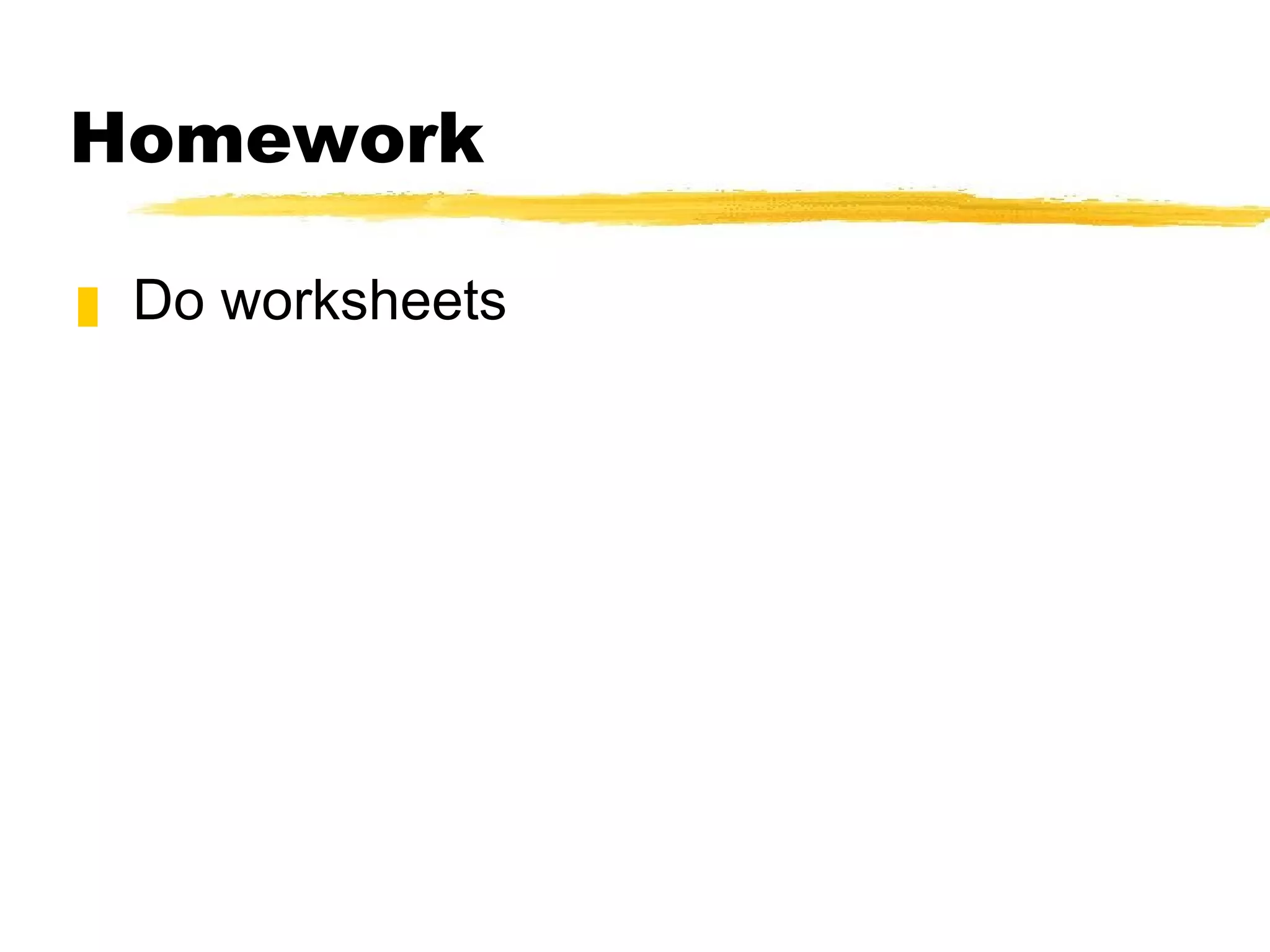 Homework Do worksheets 