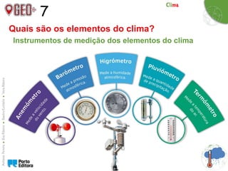 7
Instrumentos de medição dos elementos do clima
Quais são os elementos do clima?
 
