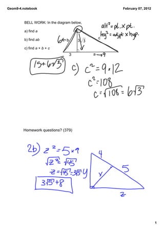 Geom9­4.notebook                                      February 07, 2012



         BELL WORK: In the diagram below,

         a) find a

         b) find ab                               c
                                b       3√3
         c) find a + b + c
                                    3         a




        Homework questions? (379)




                                                                          1
 