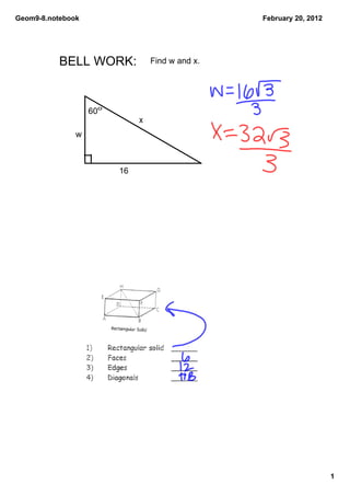 Geom9­8.notebook                                  February 20, 2012




           BELL WORK:             Find w and x.




                   60o
                              x
               w



                         16




                                                                      1
 
