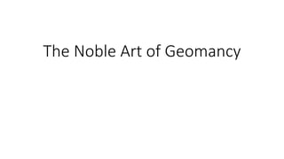 The Noble Art of Geomancy
 