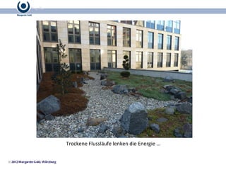 © 2012 Margarete Gold, Würzburg Trockene Flussläufe lenken die Energie … 