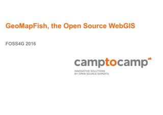 GeoMapFish, the Open Source WebGIS
FOSS4G 2016
 
