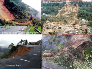 Simpang Pulai – Cameron Highlands
Fraser Hill
Bukit Antarabangsa
Kinabalu Park
 