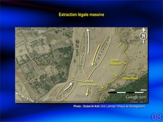 08
Camions
grand tonnage
Limite
Extraction
Dunes fixées
Extraction légale massive
N
Vers la Côte
Photo : Ouled Al Arbi (Sidi Lakhdar/ Wilaya de Mostaganem)
50m 200m
 
