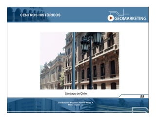 CENTROS HISTÓRICOS




                       Santiago de Chile
                                                          58
                José Eduardo Mogollón Patricio Pérez R.
                           Marco Tupiza A.
 