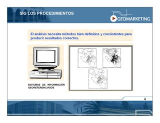 SIG LOS PROCEDIMIENTOS




   SISTEMAS DE INFORMACIÓN
   GEOREFERENCIADOS



                             4
 