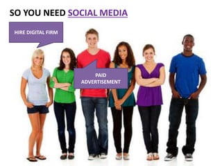 SO YOU NEED SOCIAL MEDIA
HIRE DIGITAL FIRM
PAID
ADVERTISEMENT
 