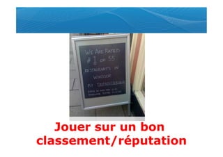 Jouer sur un bon
classement/réputation
 