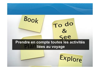 Prendre en compte toutes les activités
           liées au voyage
 