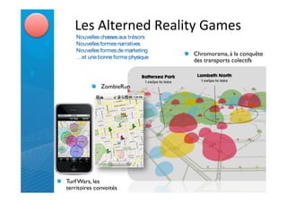 D&;'!4#&+"&,'P&*4%#8'N*1&;'
                               !   Chromorama, à la conquête
                                   des transports colectifs'
                                   '


              !   ZombieRun'
                  '




!   Turf Wars, les
    territoires convoités'
    '
 