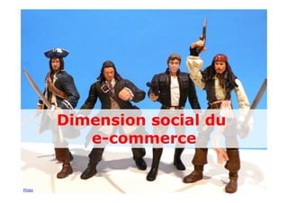Dimension social du
           e-commerce


Photo
 
