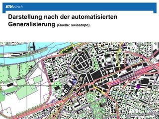 ||Geomatik und Planung @ TecDay Kirschgarten
Darstellung nach der automatisierten
Generalisierung (Quelle: swisstopo)
 