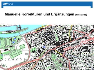 ||Geomatik und Planung @ TecDay Kirschgarten
Manuelle Korrekturen und Ergänzungen (swisstopo)
 