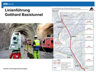 ||Geomatik und Planung @ TecDay Kirschgarten 2015 (01)www.geomatik.ethz.ch 9
Linienführung
Gotthard Basistunnel
 